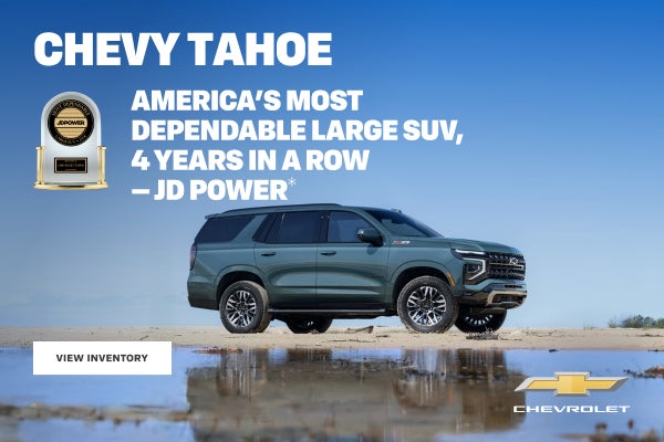 Chevy Tahoe. America's Most Dependable Large SUV, 4 Years in a Row -JD Power
